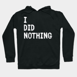 I did nothing Hoodie